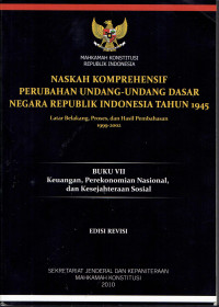 Naskah Komprehensif Perubahan Undang-Undang Dasar Negara Republik 1945: Latarbelakang, Proses, dan Hasil Pembahasan 1999-2002
Buku VII: Keuangan, Perekonomian Nasional, dan Kesejahteraan Sosial