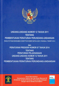 Undang-Undang Nomor 12 Tahun 2011 Tentang Pembentukan Peraturan Perundang-Undangan (Pasca Putusan Mahkamah Konstitusi Nomor 92/PUU-X/2012 Tanggal 27 Maret 2013) dan Peraturan Pemerintah Nomor 87 Tahun 2014 Tentang Peraturan Pelaksanaan Undang-Undang Nomor 12 Tahun 2011 Tentang Pembentukan Peraturan Perundang-Undangan