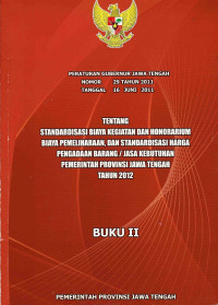 Peraturan Gubernur Jawa Tengah Nomor 29 Tahun 2011 Tanggal 16 Juni 2011 Tentang Standardisasi Biaya Kegiatan dan Honorarium Biaya Pemeliharaan dan Standardisasi Harga Pengadaan Barang/Jasa Kebutuhan Pemerintah Provinsi Jawa Tengah Tahun 2012