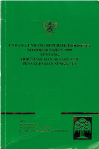 Undang-Undang Republik Indonesia Nomor 10 Tahun 1999 tentang Arbitrase dan Alternatif Penyelesaian Sengketa