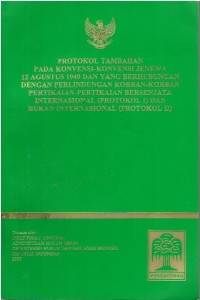 Protokol Tambahan pada Konvensi-Konvensi Jenewa 12 Agustus 1949 dan Yang Berhubungan dengan Perlindungan Korban-Korban Pertikaian-Pertikaian Bersenjata Internasional (Protokol I) dan Bukan Internasional (Protokol II)