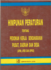 Himpunan Peraturan tentang Pedoman Kerja Bendaharawan Pusat, Daerah dan Desa (APBN, APBD dan APPKD)