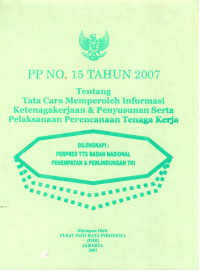 PP No.15 Tahun 2007 tentang Tata Cara Memeperoleh Informasi Ketenagakerjaan & Penyususnan serta pelaksanaan Perencanaan Tenaga Kerja Dilengkapi:
Perpres ttng Badan Nasioanal Penempatan & Perlindungan TKI