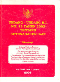 Undang-Undang RI No. 13 Tahun 2003 tentang Ketenagakerjaan
Dilengkapi :
Undang-Undang Tentang Serikat Pekerja/ Serikat Buruh
Penyelenggaraan Program Jaminan Sosial Tenaga Kerja
Penyelesaian Pemutusan Hubungan Kerja dan Penetapan Uang Pesangon, Uang Penghargaan Masa Kerja dan Ganti Kerugian di Perusahaan
Dana Pensiun