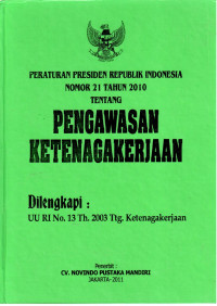 Peraturan Presiden Republik Indonesia Nomor 21 Tahun 2010 Tentang Pengawasan Ketenagakerjaan
Dilengkapi :
UU RI No. 13 Th. 2013 Tentang Ketenagakerjaan
