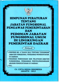 Himpunan Peraturan Tentang Jabatan Fungsional Pengawas Pemerintahan dan Pedoman Jabatan Fungsional Umum di Lingkungan Pemerintah Daerah
Meliputi :
Perpres Nomor 4 Tahun 2012 tentang Tunjangan Jabatan Fungsional Pengawas Pemerintahan di Daerah
Pedoman Pendidikan dan Pelatihan Jabatan Fungsional Pengawas Penyelenggaraan Urusan Pemerintahan di Daerah
Dll