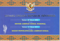 Undang-Undang Republik Indonesia Nomor 40 Tahun 2004 Tentang Sistem Jaminan Sosial Nasional dan Nomor 24 Tahun 2011 Tentang Badan Penyelenggara Jaminan Sosial