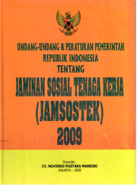 Undang-undang & Peraturan Pemerintahan Republik Indonesia Tentang Jaminan Sosial Tenaga Kerja (JAMSOSTEK) 2009