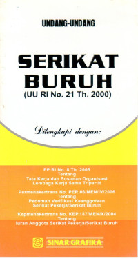 Undang-undang Serikat Buruh (UU RI No 21 Th. 2000)
Dilengkapi dengan: 
1. PP RI No. 8 Th 2005 Tentang Tata Kerja dan Susunan Organisasi Lembaga Kerja Sama Tripartit
2. Permenakertrans No. PER.06/MEN/IV/2006 Tentang Pedoman Verifikasi Keanggotaan Serikat Pekerja/Serikat Buruh
3. Kepmenakertrans No. KEP.187/MEN/X/2004 Tentang Iuran Anggota Serikat Pekerja/Serikat Buruh