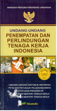 Undang-Undang Penempatan dan Perlindungan Tenaga Kerja Indonesia
Dilengkapi :
-Undang-Undang Republik Indonesia 
-PP RI Dan Petunjuk Pelaksanaaannya
-Keputusan Presiden RI
-Peraturan Menteri Tenaga Kerja 
-Keputusan Menteri Tenaga Kerja