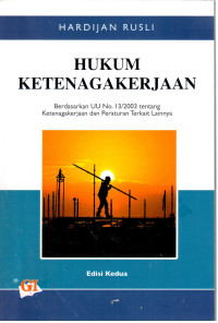 Hukum Ketenagakerjaan Berdasarkan UU No.13/2003 tentang Ketenagakerjaan dan Peraturan Terkait Lainnya