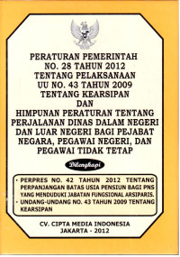 Peraturan Pemerintah No. 28 Tahun 2012 tentang pelaksanaan UU No. 43 Tahun 2009 tentang Kearsipan dan Himpunan Peraturan Tentang Perjalanan Dinas Dalam Negeri dan Luar Negeri Bagi Pejabat Negara, Pegawai Negeri, dan Pegawai Tidak Tetap 
Dilengkapi :
-Perpres No.42 tahun 2012 tentang Perpanjangan Batas Usia Pensiun bagi PNS yang Menduduki Jabatan Fungsional Arsiparis
-Undang-undang No.43 tahun 2009 tentang Kearsipan