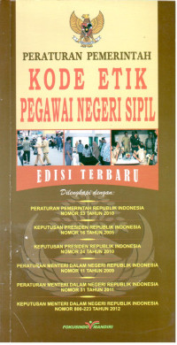 Peraturan Pemerintah Kode Etik Pegawai Negeri Sipil Edisi Terbaru
Dilengkapi dengan : 
-Peraturan Pemerintah Republik Indonesia Nomor 54 Tahun 2010
-Keputusan Presiden Republik Indonesia Nomor 16 Tahun 2005
-Keputusan Presiden Republik Indonesia Nomor 24 Tahun 2010
-Peraturan Menteri Dalam Negeri Republik Indonesia Nomor 11 Tahun 2009
-Peraturan Menteri Dalam Negeri Republik Indonesia Nomor 31 Tahun 2011
-Keputusan Menteri Dalam Negeri Republik Indonesia Nomor 800-223 Tahun 2012