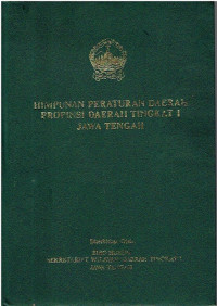Himpunan Peraturan Daerah Propinsi Jawa Tengah Jilid XXV : Peraturan Daerah Propinsi Daerah Tingkat I Jawa Tengah Nomor 8 , 9 , 10 , 11 , 12 Tahun 1999