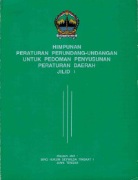 Himpunan Peraturan Perundang-Undangan Untuk Pedoman Penyusunan Peraturan Daerah Jilid I