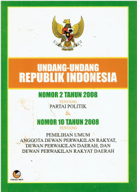 Undang-Undang Republik Indonesia nomor 2 Tahun 2008 Tentang Partai Politik dan Nomor 10 Tahun 2008 Tentang Pemilihan Umum Anggota Dewan Perwakilan Rakyat, Dewan Perwakilan Daerah, dan Dewan Perwakilan Rakyat Daerah