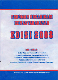 Pedoman Organisasi Kemasyarakatan Edisi 2008 berisikan : Kader Pemberdayaan Masyarakat, Pelantikan Pemberdayaan Masyarakat, Pedoman Penataan Lembaga Masyarakat, Pedoman Dasar Karang Taruna, Gerakan Pemberdayaan & Kesejahteraan Keluarga