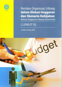 Perilaku Organisasi Litbang dalam Alokasi Anggaran dan Skenario Kebijakan Alokasi Anggaran Litbang Pemerintah: LEMLIT X