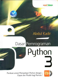 Dasar Pemrograman Python 3 : Panduan Untuk Mempelajari Python Dengan Cepat dan Mudah Bagi Pemula