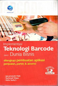 Implementasi Teknologi Barcode Dalam Dunia Bisnis dilengkapi Pembuatan Aplikasi Penjualan, Parkir, dan Absensi