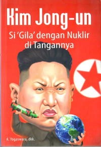 Kim Jong-Un si 'Gila' dengan Nuklir di Tangannya