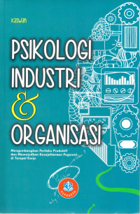 Psikologi Industri dan  Organisasi: Mengembangkan Perilaku Produktif dan Mewujudkan Kesejateraaan Pegawai di Tempat Kerja.