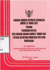 Undang-Undang Republik Indonesia Nomor 28 Tahun 2007 Tentang Perubahan Ketiga Atas Undang-Undang Nomor 6 Tahun 1983 Tentang Ketentauan Umum dan Tata Cara Perpajakan Dilengkapi Undang-Undang Ketentuan Umum dan Tata Cara Perpajakan yang Lama